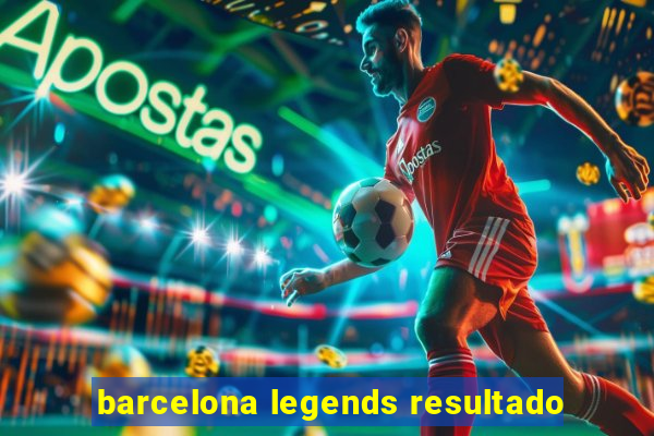 barcelona legends resultado